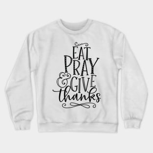 eat pray e give thanks Crewneck Sweatshirt